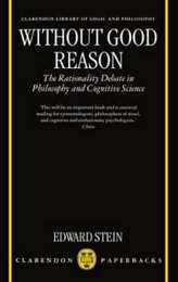 Without Good Reason: The Rationality Debate in Philosophy and Cognitive Science (Clarendon Library of Logic & Philosophy) (Clarendon Library of Logic and Philosophy)