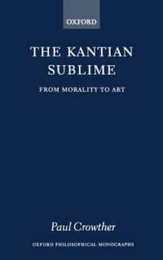 The Kantian Sublime: From Morality to Art (Oxford Philosophical Monographs)