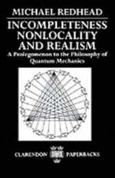Incompleteness Nonlocality and Realism: A Prolegomenon to the Philosophy of Quantum Mechanics (Clarendon Paperbacks)