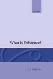 What Is Existence? (CLARENDON LIBRARY OF LOGIC AND PHILOSOPHY)