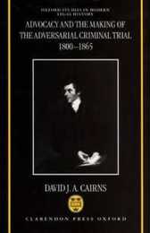 Advocacy and the Making of the Adversarial Criminal Trial 1800-1865 (Oxford Studies in Modern Legal History)