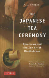 The Japanese Tea Ceremony: Cha-no-Yu and the Zen Art of Mindfulness