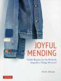 Joyful Mending: Visible Repairs for the Perfectly Imperfect Things We Love!