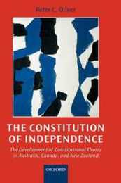 The Constitution of Independence: The Development of Constitutional Theory in Australia Canada and New Zealand