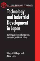 Technology and Industrial Development in Japan: Building Capabilities by Learning Innovation and Public Policy (Japan Business and Economics Series)