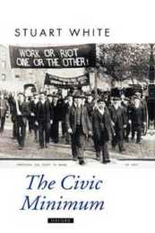 The Civic Minimum: On the Rights and Obligations of Economic Citizenship (Oxford Political Theory)