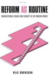 Reform As Routine: Organizational Change and Stability in the Modern World