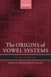 The Origins of Vowel Systems (Studies in the Evolution of Language 1)