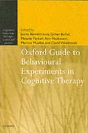 Oxford Guide to Behavioural Experiments in Cognitive Therapy (Cognitive Behaviour Therapy: Science and Practice 2)