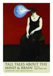 Tall Tales About the Mind and Brain: Separating Fact from Fiction