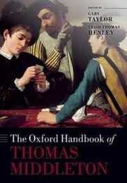 The Oxford Handbook of Thomas Middleton (Oxford Handbooks)