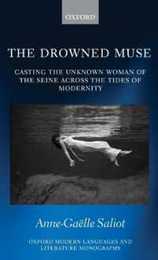 The Drowned Muse: Casting the Unknown Woman Across the Tides of Modernity (Oxford Modern Languages & Literature Monographs)