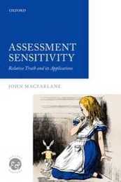 Assessment Sensitivity: Relative Truth and Its Applications (Context and Content)