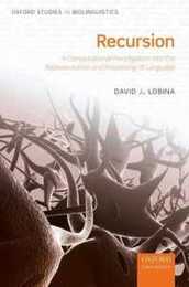 Recursion: A Computational Investigation into the Representation and Processing of Language (Oxford Studies in Biolinguistics)
