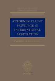 Attorney-Client Privilege in International Arbitration (Oxford International Arbitration)