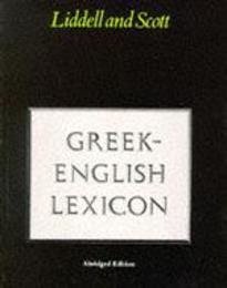A Lexicon: Abridged from Liddell and Scott's Greek-English Lexicon