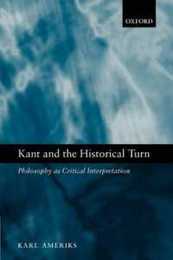Kant and the Historical Turn: Philosophy As Critical Interpretation