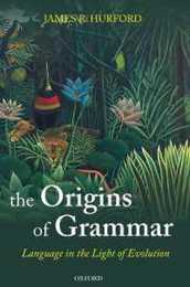 The Origins of Grammar (Language in the Light of Evolution 2)