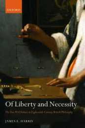 Of Liberty and Necessity: The Free Will Debate in Eighteenth-Century British Philosophy (Oxford Philosophical Monographs)