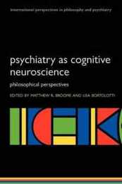 Psychiatry as Cognitive Neuroscience: Philosophical Perspectives (International Perspectives in Philosophy and Psychiatry) (International Perspecitves in Philosophy and Psychiatry)