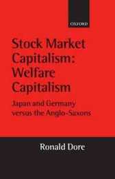 Stock Market Capitalism: Welfare Capitalism : Japan and Germany Versus the Anglo-Saxons (Japan Business and Economics)