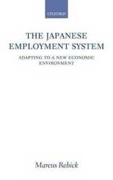 The Japanese Employment System: Adapting To A New Economic Environment