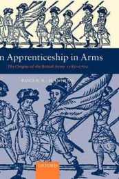 An Apprenticeship in Arms: The Origins of the British Army 1585-1702
