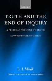 Truth and the End of Inquiry: A Peircean Account of Truth (Oxford Philosophical Monographs)