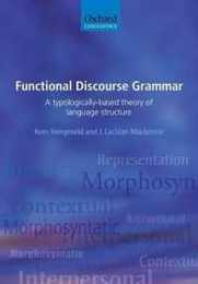 Functional Discourse Grammar: A Typologically-Based Theory of Language Structure (Oxford Linguistics)