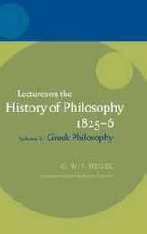 Lectures on The History of Philosophy 1825-6: Greek Philosophy (Hegel Lectures)