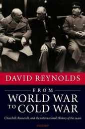 From World War to Cold War: Churchill Roosevelt And the International History of the 1940s