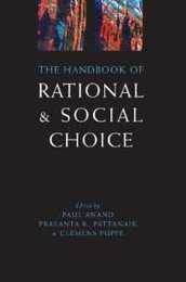 The Handbook of Rational and Social Choice: An Overview of New Foundations and Applications (Oxford Handbooks)