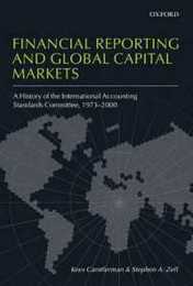 Financial Reporting and Global Capital Markets: A History of the International Accounting Standards Committee 1973-2000