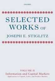 Selected Works of Joseph E. Stiglitz: Information and Economic Analysis: Applications to Capital Labor and Product Markets (2)