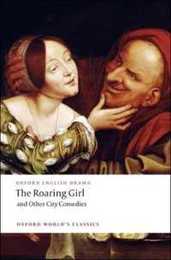 The Roaring Girl and Other City Comedies (Oxford World's Classics)