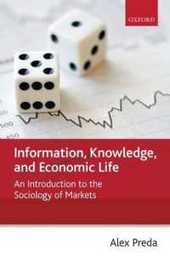 Information Knowledge And Economic Life: An Introduction to the Sociology of Markets