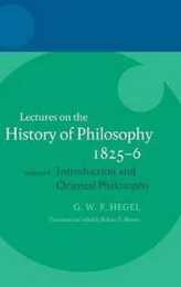 Lectures on the History of Philosophy 1825-6: Introduction and Oriental Philosophy Together with the Introductions from the Other Series of These Lectures (The Hegel Lectures)