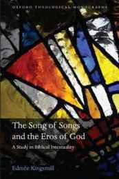 The Song of Songs and the Eros of God: A Study in Biblical Intertextuality (Oxford Theological Monographs)