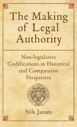 The Making of Legal Authority: Non-Legislative Codifications in Historical and Comparative Perspective