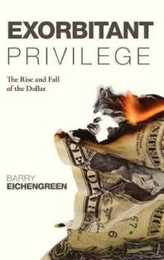 Exorbitant Privilege: The Rise and Fall of the Dollar