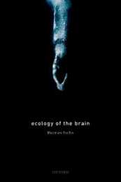 Ecology of the Brain: The Phenomenology and Biology of the Embodied Mind (International Perspectives in Philosophy and Psychiatry)