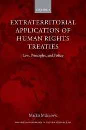 Extraterritorial Application of Human Rights Treaties: Law Principles And Policy (Oxford Monographs In International Law)