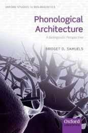 Phonological Architecture: A Biolinguistic Approach (Oxford Studies in Biolinguistics)