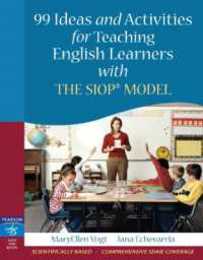 99 Ideas and Activities for Teaching English Learners with the SIOP Model (SIOP Series)