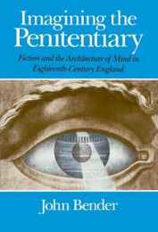 Imagining the Penitentiary: Fiction and the Architecture of Mind in Eighteenth-Century England
