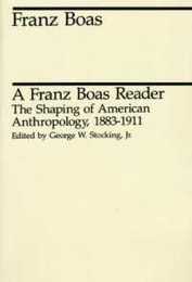 A Franz Boas Reader: The Shaping of American Anthropology 1883-1911 (Midway Reprint)