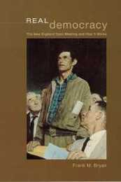 Real Democracy: The New England Town Meeting and How It Works (American Politics and Political Economy Series)