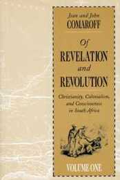 Of Revelation and Revolution Volume 1: Christianity Colonialism and Consciousness in South Africa