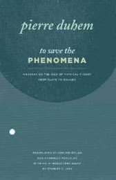 To Save the Phenomena: An Essay on the Idea of Physical Theory from Plato to Galileo (Midway Reprint Series)