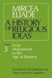 History of Religious Ideas Volume 3: From Muhammad to the Age of Reforms